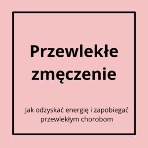 Przewlekłe zmęczenie, brak energii, profilaktyka i przyczynowe leczenie przewlekłych chorób.